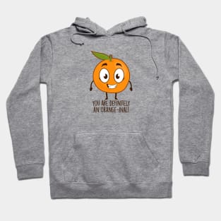 You Are Definitely An Orange-inal! Hoodie